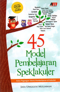 Image of 45 Model Pembelajaran Spektakuler : Buku Pegangan Teknis Pembelajaran di Sekolah