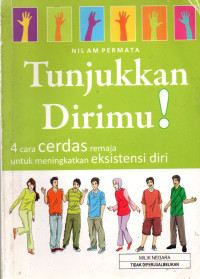 Image of Tunjukkan Dirimu! : 4 Cara Cerdas Remaja untuk Meningkatkan Eksistensi Diri